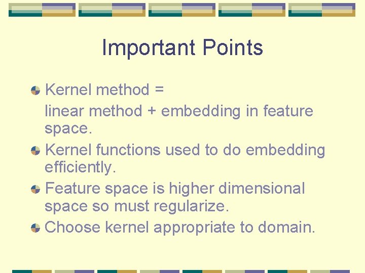 Important Points Kernel method = linear method + embedding in feature space. Kernel functions Important Points Kernel method = linear method + embedding in feature space. Kernel functions