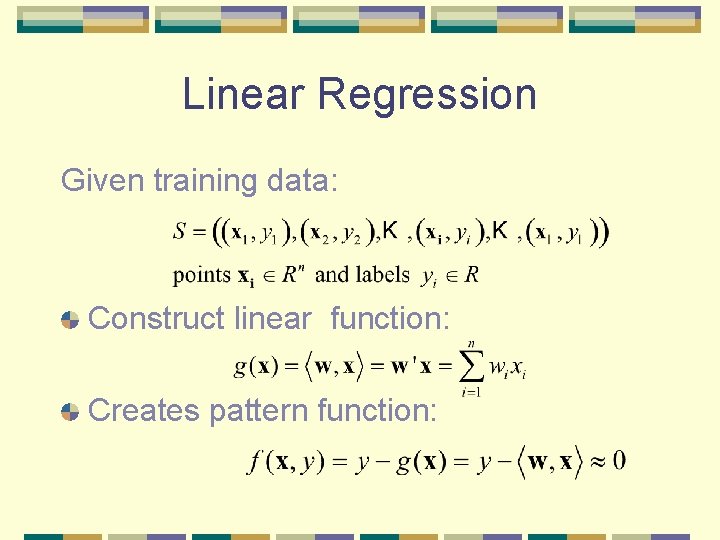 Linear Regression Given training data: Construct linear function: Creates pattern function: Linear Regression Given training data: Construct linear function: Creates pattern function: