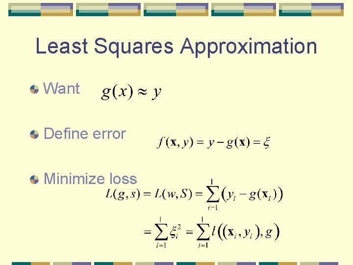 Least Squares Approximation Want Define error Minimize loss Least Squares Approximation Want Define error Minimize loss