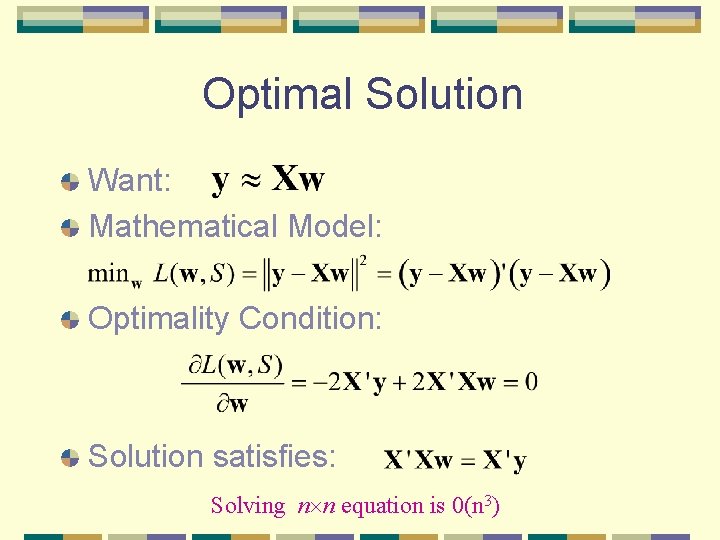 Optimal Solution Want: Mathematical Model: Optimality Condition: Solution satisfies: Solving n n equation is Optimal Solution Want: Mathematical Model: Optimality Condition: Solution satisfies: Solving n n equation is