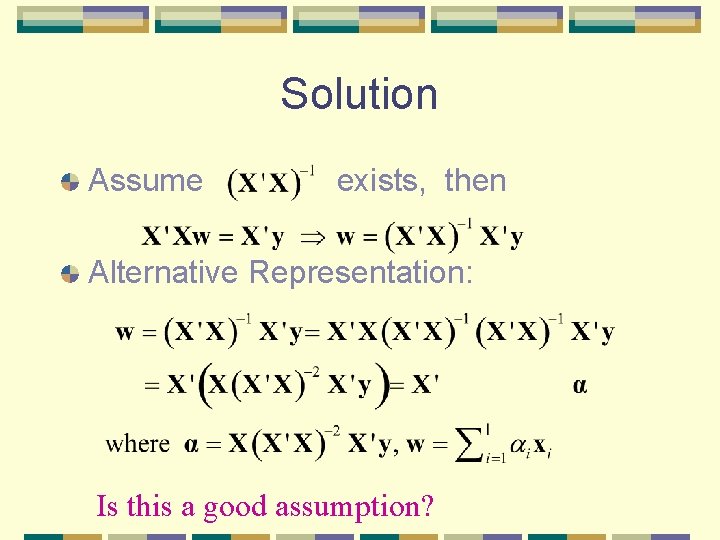 Solution Assume exists, then Alternative Representation: Is this a good assumption? Solution Assume exists, then Alternative Representation: Is this a good assumption?