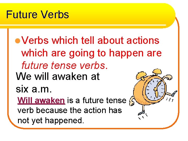 Future Verbs l Verbs which tell about actions which are going to happen are