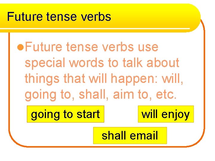 Future tense verbs l. Future tense verbs use special words to talk about things