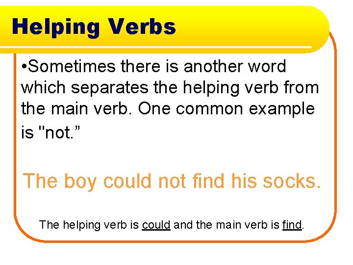 Helping Verbs • Sometimes there is another word which separates the helping verb from