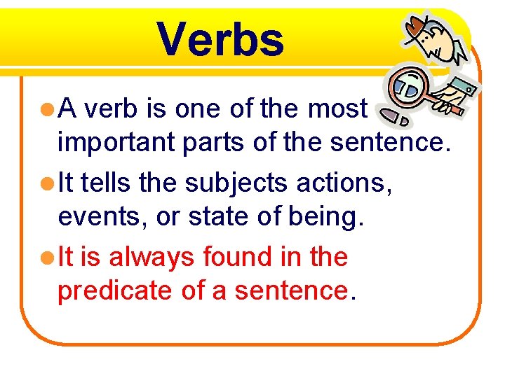 Verbs l. A verb is one of the most important parts of the sentence.