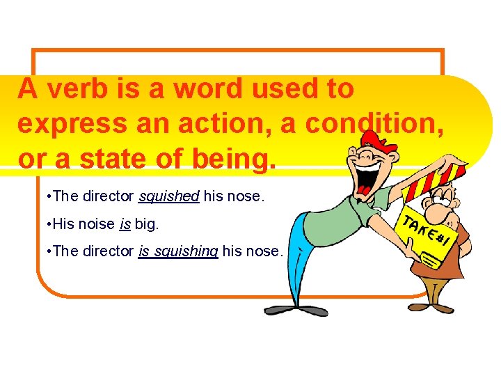 A verb is a word used to express an action, a condition, or a