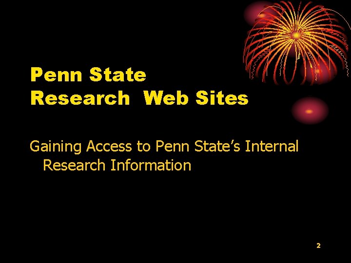 Penn State Research Web Sites Gaining Access to Penn State’s Internal Research Information 2