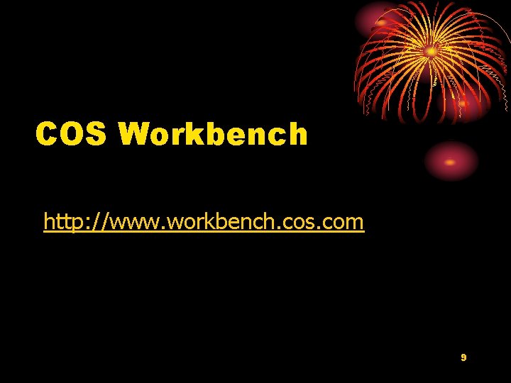 COS Workbench http: //www. workbench. cos. com 9 