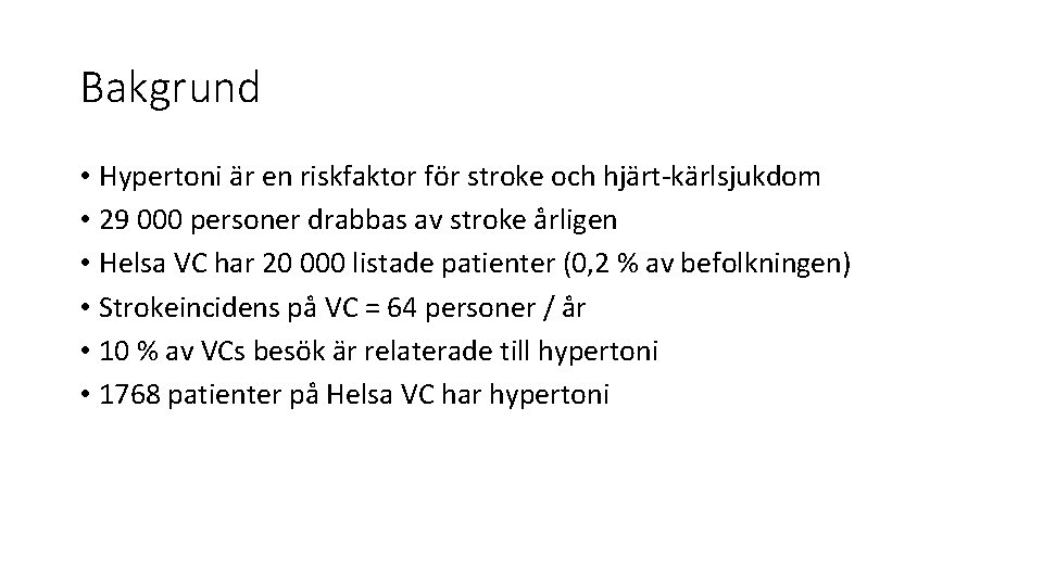 Bakgrund • Hypertoni är en riskfaktor för stroke och hjärt-kärlsjukdom • 29 000 personer