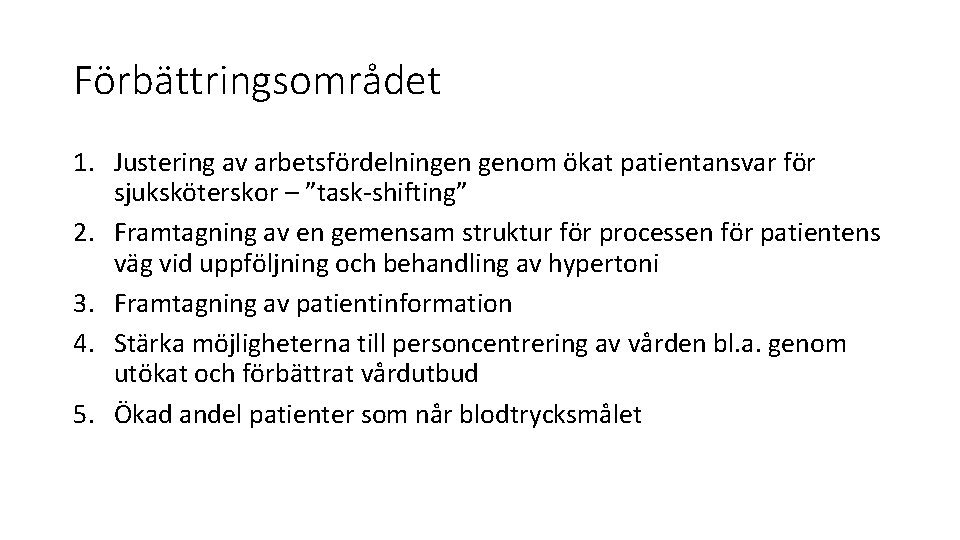 Förbättringsområdet 1. Justering av arbetsfördelningen genom ökat patientansvar för sjuksköterskor – ”task-shifting” 2. Framtagning