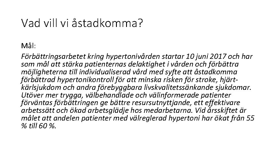 Vad vill vi åstadkomma? Mål: Förbättringsarbetet kring hypertonivården startar 10 juni 2017 och har
