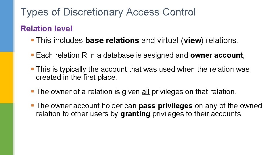 Types of Discretionary Access Control Relation level § This includes base relations and virtual