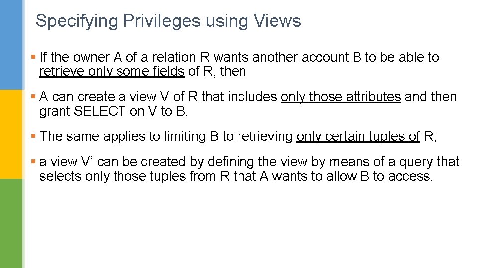 Specifying Privileges using Views § If the owner A of a relation R wants