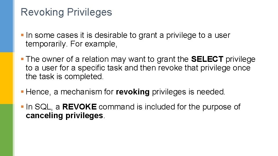 Revoking Privileges § In some cases it is desirable to grant a privilege to