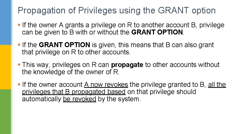Propagation of Privileges using the GRANT option § If the owner A grants a