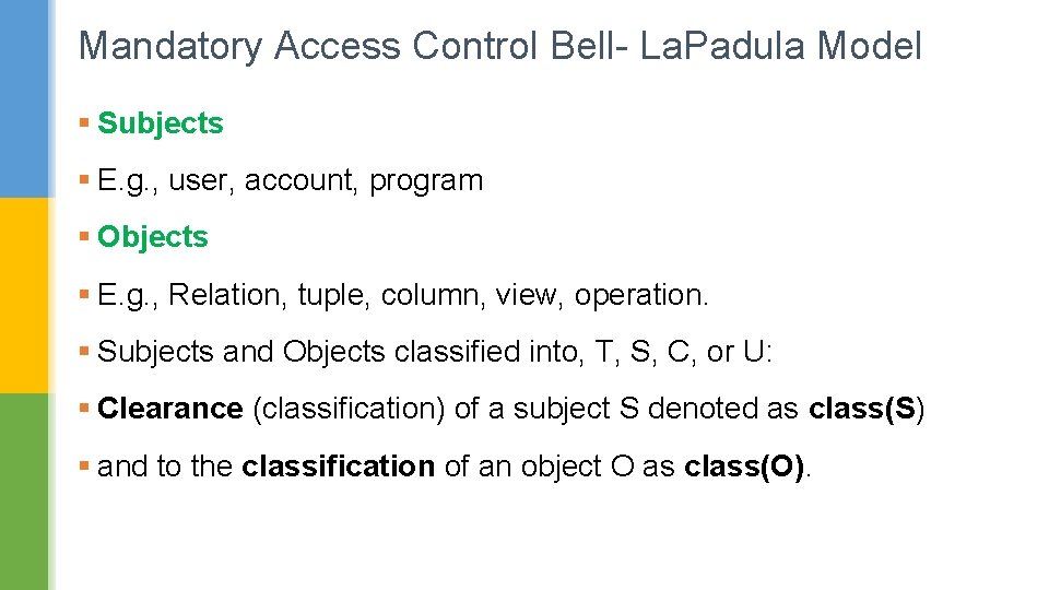 Mandatory Access Control Bell- La. Padula Model § Subjects § E. g. , user,