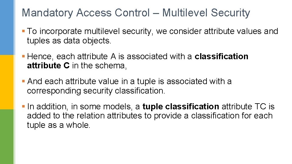 Mandatory Access Control – Multilevel Security § To incorporate multilevel security, we consider attribute