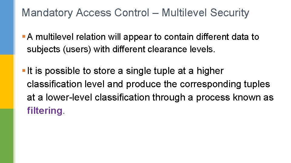 Mandatory Access Control – Multilevel Security § A multilevel relation will appear to contain