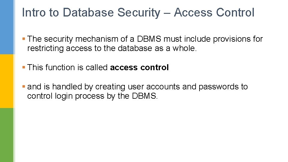 Intro to Database Security – Access Control § The security mechanism of a DBMS