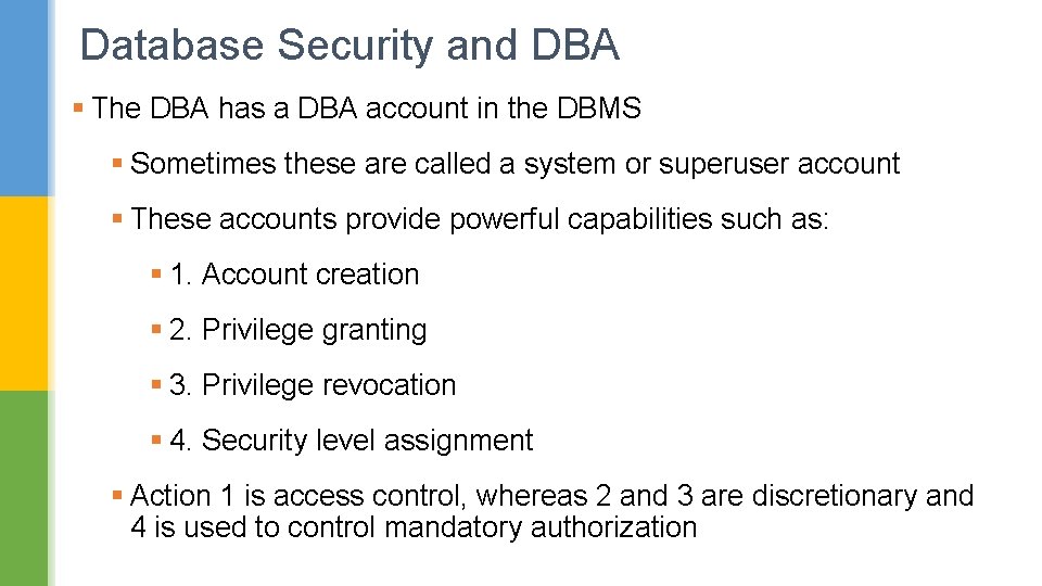 Database Security and DBA § The DBA has a DBA account in the DBMS