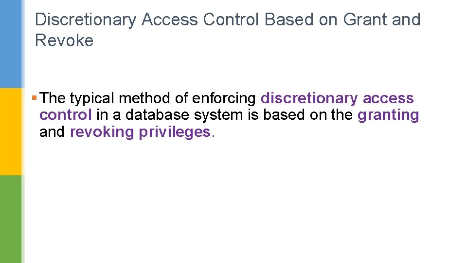 Discretionary Access Control Based on Grant and Revoke § The typical method of enforcing