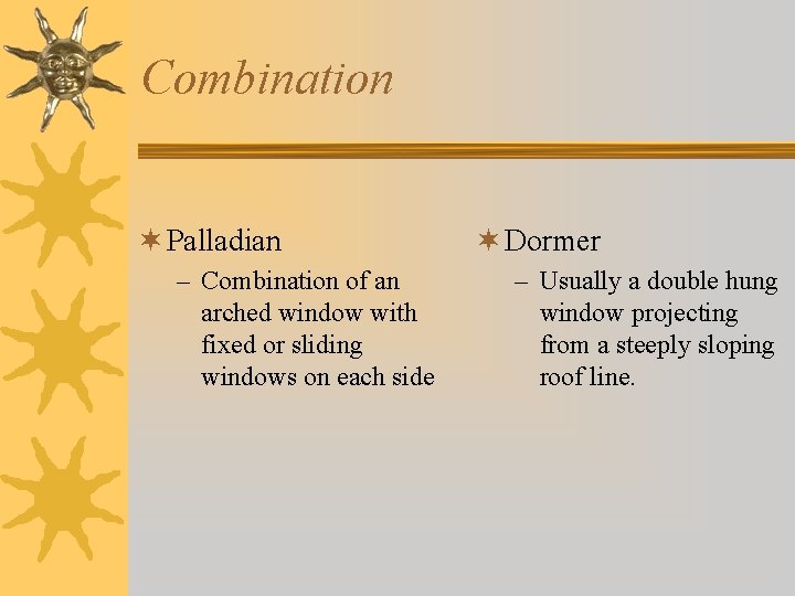 Combination ¬ Palladian – Combination of an arched window with fixed or sliding windows