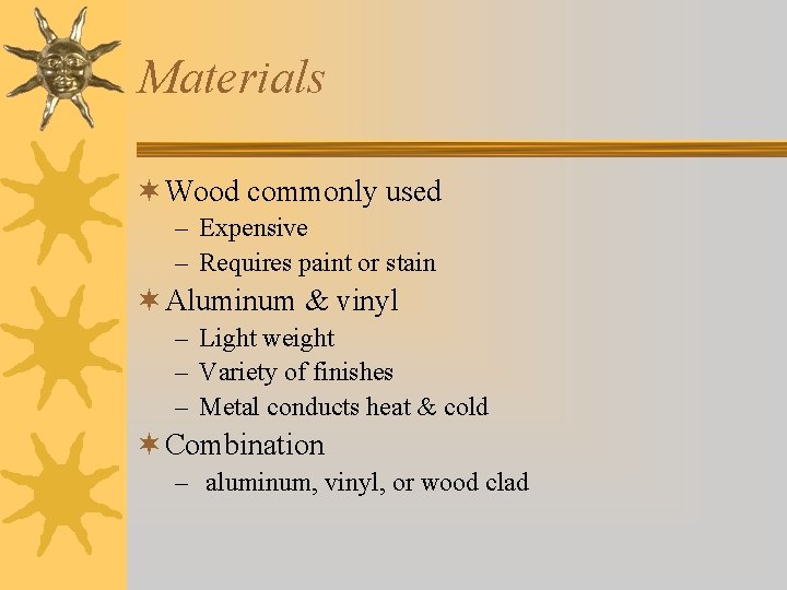 Materials ¬ Wood commonly used – Expensive – Requires paint or stain ¬ Aluminum