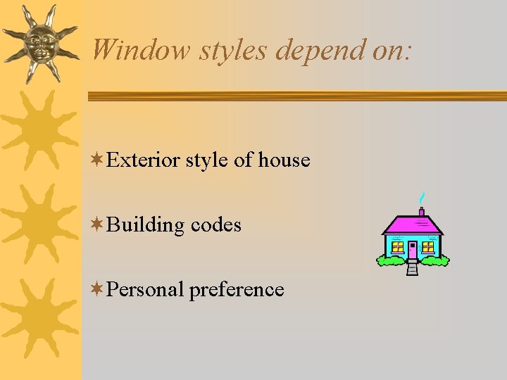 Window styles depend on: ¬Exterior style of house ¬Building codes ¬Personal preference 
