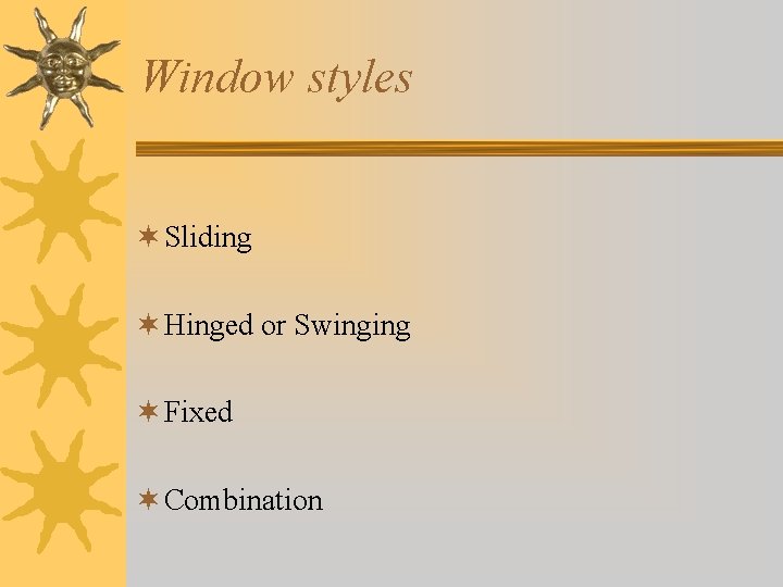 Window styles ¬ Sliding ¬ Hinged or Swinging ¬ Fixed ¬ Combination 