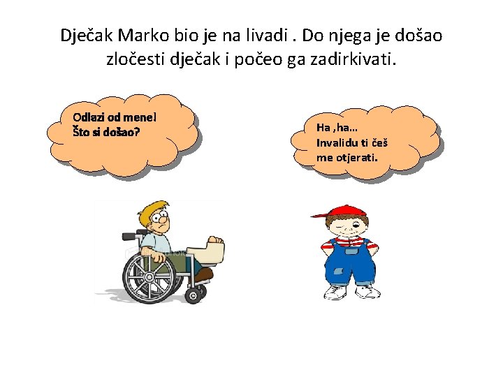 Dječak Marko bio je na livadi. Do njega je došao zločesti dječak i počeo