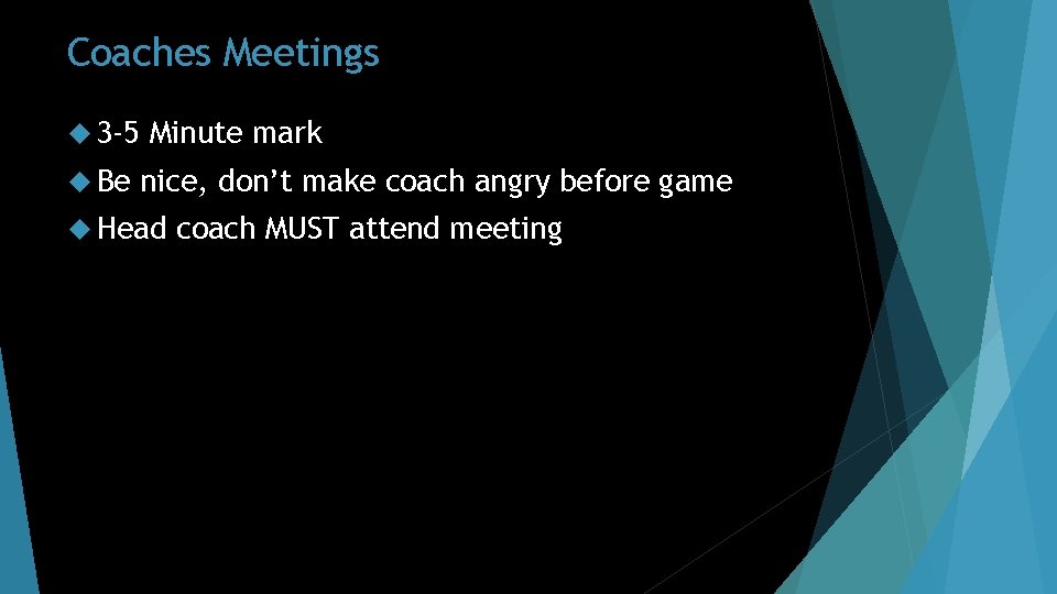 Coaches Meetings 3 -5 Be Minute mark nice, don’t make coach angry before game