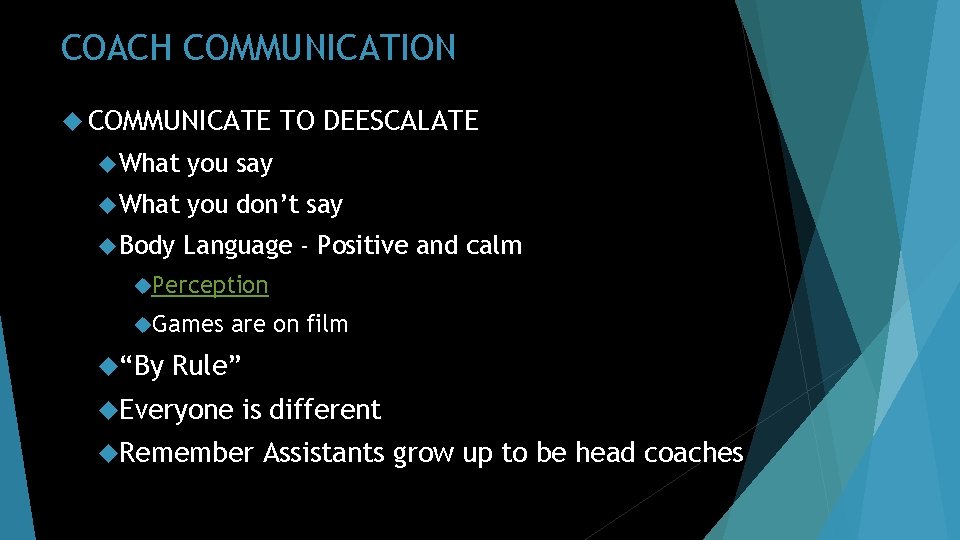 COACH COMMUNICATION COMMUNICATE TO DEESCALATE What you say What you don’t say Body Language