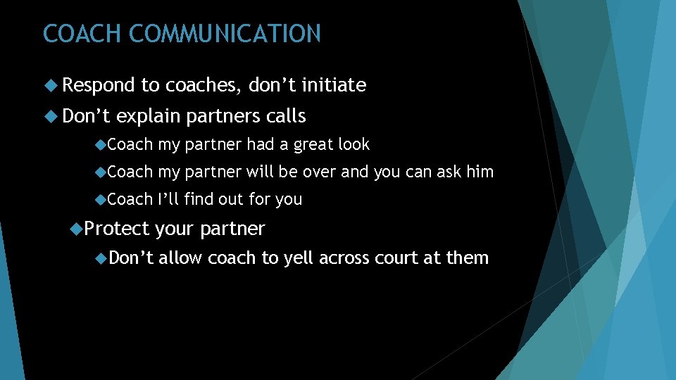 COACH COMMUNICATION Respond Don’t to coaches, don’t initiate explain partners calls Coach my partner