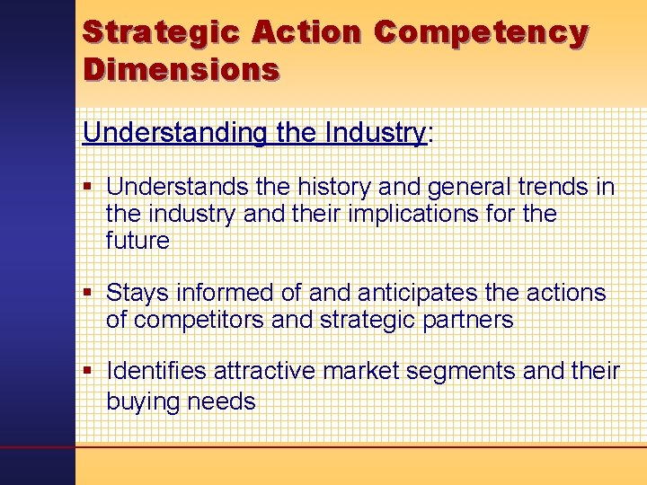 Strategic Action Competency Dimensions Understanding the Industry: § Understands the history and general trends
