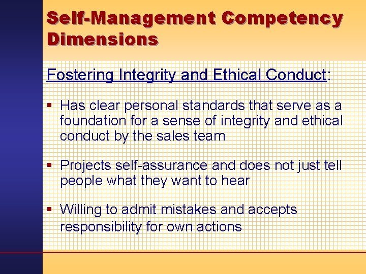 Self-Management Competency Dimensions Fostering Integrity and Ethical Conduct: § Has clear personal standards that