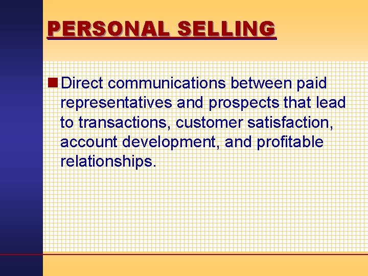 PERSONAL SELLING n Direct communications between paid representatives and prospects that lead to transactions,