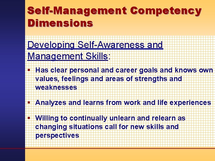 Self-Management Competency Dimensions Developing Self-Awareness and Management Skills: § Has clear personal and career