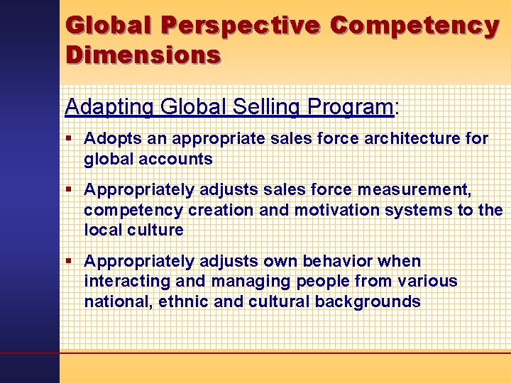 Global Perspective Competency Dimensions Adapting Global Selling Program: § Adopts an appropriate sales force