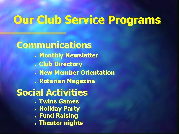 Our Club Service Programs Communications n n Monthly Newsletter Club Directory New Member Orientation