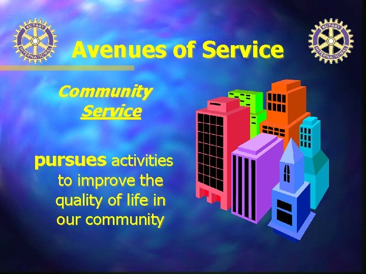 Avenues of Service Community Service pursues activities to improve the quality of life in