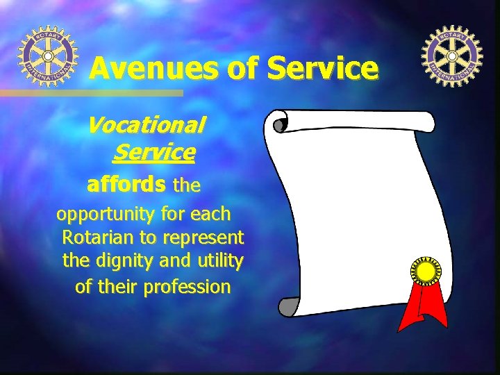 Avenues of Service Vocational Service affords the opportunity for each Rotarian to represent the