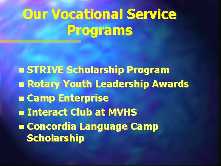 Our Vocational Service Programs STRIVE Scholarship Program n Rotary Youth Leadership Awards n Camp