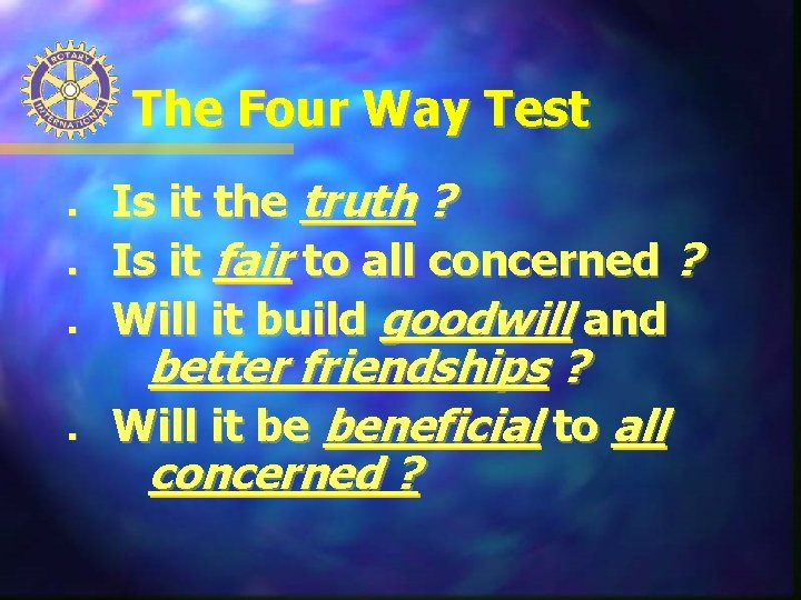 The Four Way Test n n Is it the truth ? Is it fair