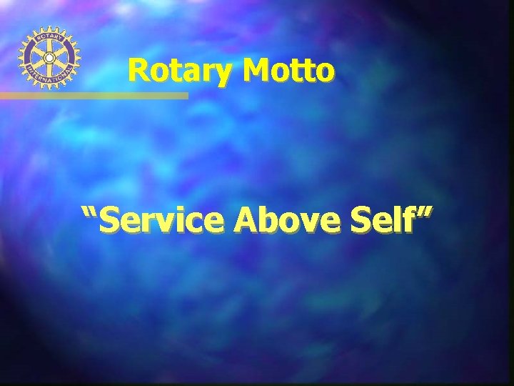 Rotary Motto “Service Above Self” 