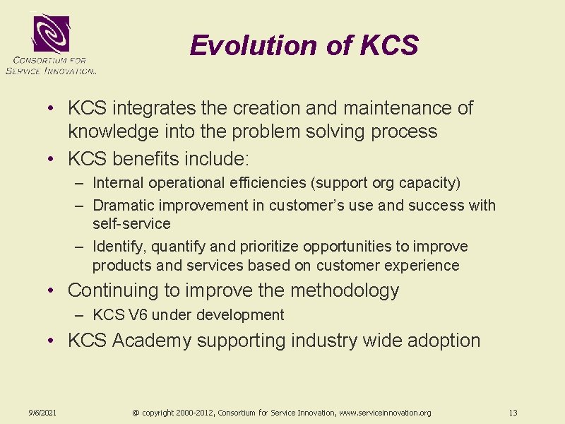 Evolution of KCS • KCS integrates the creation and maintenance of knowledge into the