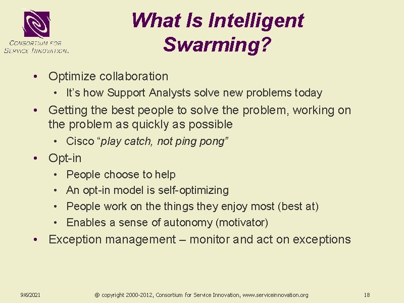 What Is Intelligent Swarming? • Optimize collaboration • It’s how Support Analysts solve new