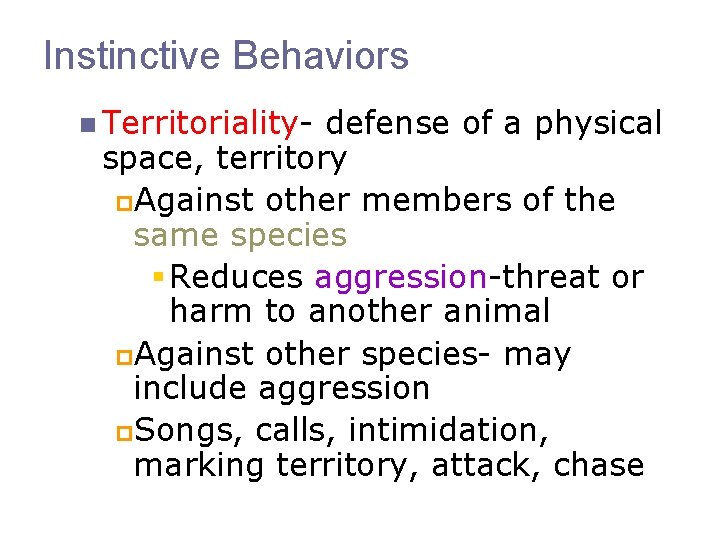 Instinctive Behaviors n Territoriality- defense of a physical space, territory p. Against other members