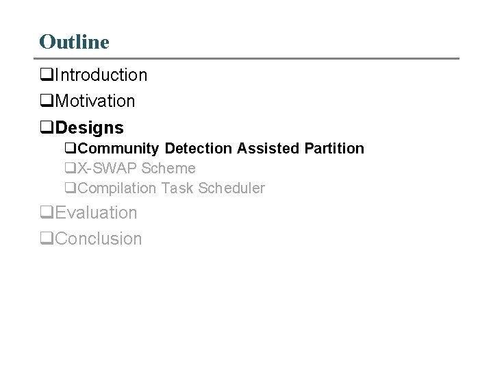 Outline q. Introduction q. Motivation q. Designs q. Community Detection Assisted Partition q. X-SWAP