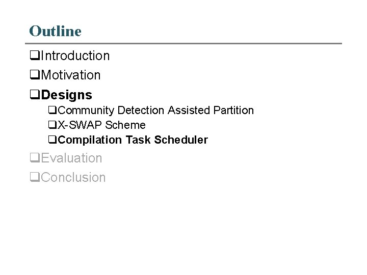 Outline q. Introduction q. Motivation q. Designs q. Community Detection Assisted Partition q. X-SWAP