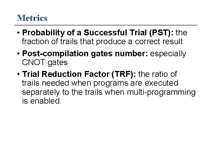 Metrics • Probability of a Successful Trial (PST): the fraction of trails that produce